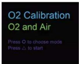 O2 Calibration O2 and Air Press O to choose mode Press △ to start