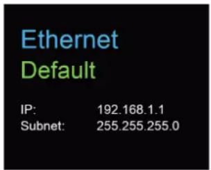 Ethernet Default IP: 192.168.1.1 Subnet: 255.255.255.0