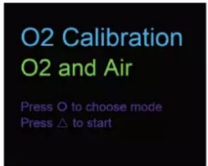 O2 Calibration O2 and Air Press O to choose mode Press △ to start