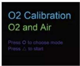 O2 Calibration O2 and Air Press O to choose mode Press △ to start