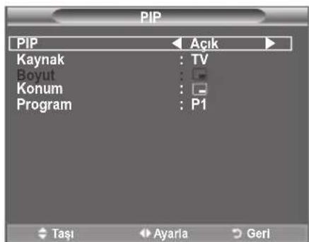 PIP PIP ← Açık > Kaynak : TV Boyut : Konum : - Program : P1 Taşı Ayarla Geri