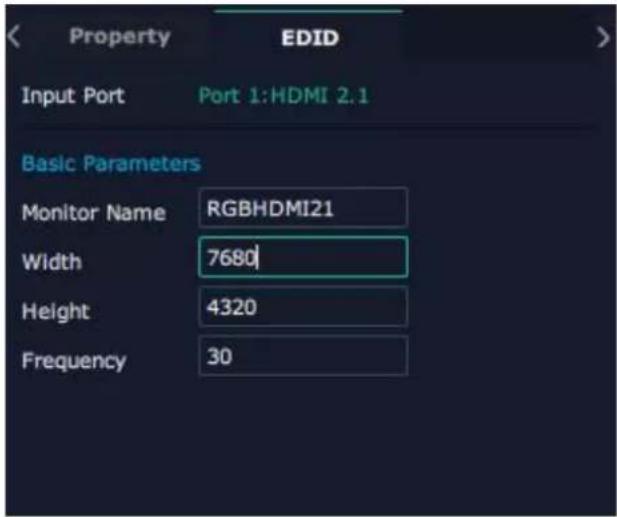 Property EDID Input Port Port 1:HDMI 2.1 Basic Parameters Monitor Name RGBHDMI21 Width 7680 Height 4320 Frequency 30