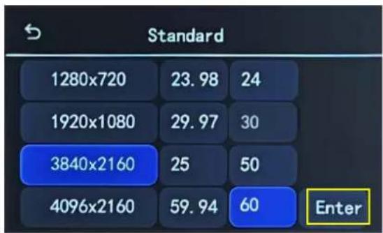 Standard 1280x720 23.98 24 1920x1080 29.97 30 3840x2160 25 50 4096x2160 59.94 60 Enter