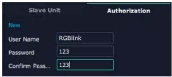 Slave Unit Authorization New User Name RGBlink Password 123 Confirm Pass... 123