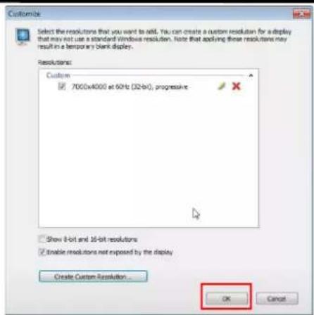 Customize Select the resolutions that you want to add. You can create a custom resolution for a display that may not use a standard Windows resolution. Note that applying these resolutions may result in a temporary blank display. Resolutions: Custom 7000x4000 at 60Hz (32-bit), progressive Show 8-bit and 36-bit resolutions Enable resolutions not exposed by the display Create Custom Resolution... OK Cancel