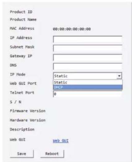 Product ID Product Name MAC Address 00:00:00:00:00 IP Address Subnet Mask Gateway IP DNS IP Mode Static Web GUI Port Static DMCP Telnet Port 0 S / N Firmware Version Hardware Version Description Web GUI Web GUI Save Reboot