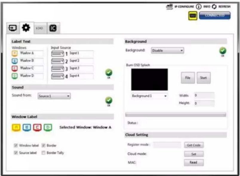 IP CONFIGURE INFO REFRESI CONTACTED KHO IC Label Text Windows Input Source 1 Iaget 1 2 Iaget 2 3 Iaget 3 4 Iaget 4 Background Background: Disable OK Burn OSD Splash Background 1 File Start Width: 0 Height: 0 Status : Selected Window: Window A Window Label Window label Border Source label Border Tally Cloud Setting Register mode: Get Code Cloud mode: Set MAC: Read
