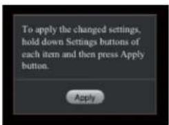 To apply the changed settings, hold down Settings buttons of each item and then press Apply button. Apply