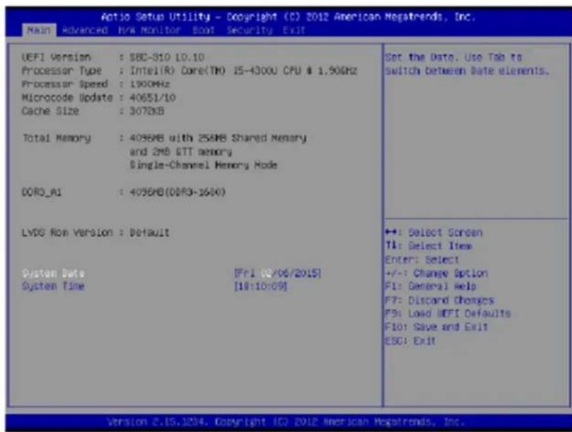 Aptio Setup Utility - Copyright (C) 2012 American Negatrends, Inc. Main Advanced HW Monitor Boot Security Exit UEFI Version : SBC-310 10.10 Processor Type : Intel(R) Core(TM) 15-4300U CFU # 1.90GHz Processor Speed : 1900MHz Microcode Update : 40651/10 Cache Size : 307KB Total Memory : 4096MB with 256MB Shared Memory and 2MB GTT memory Single-Channel Memory Node DDR3_A1 : 4096MB(DDR3-1600) LVDS Non Version : Default System Date [Fri 02/06/2015] System Time [18:10:09] Set the Data. Use Tab to switch between Date elements. +:-: Select Screen TI: Select Item Enter: Select +/-: Change Option F1: General Help F7: Discard Changes F9: Load UEFI Defaults F10: Save and Exit ESC: Exit Version 2.15.1234. Copyright 1Q 2012 American Negatrends, Inc.