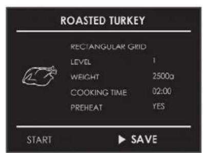 ROASTED TURKEY RECTANGULAR GRID LEVEL 1 WEIGHT 2500g COOKING TIME 02:00 PREHEAT YES START ▶ SAVE