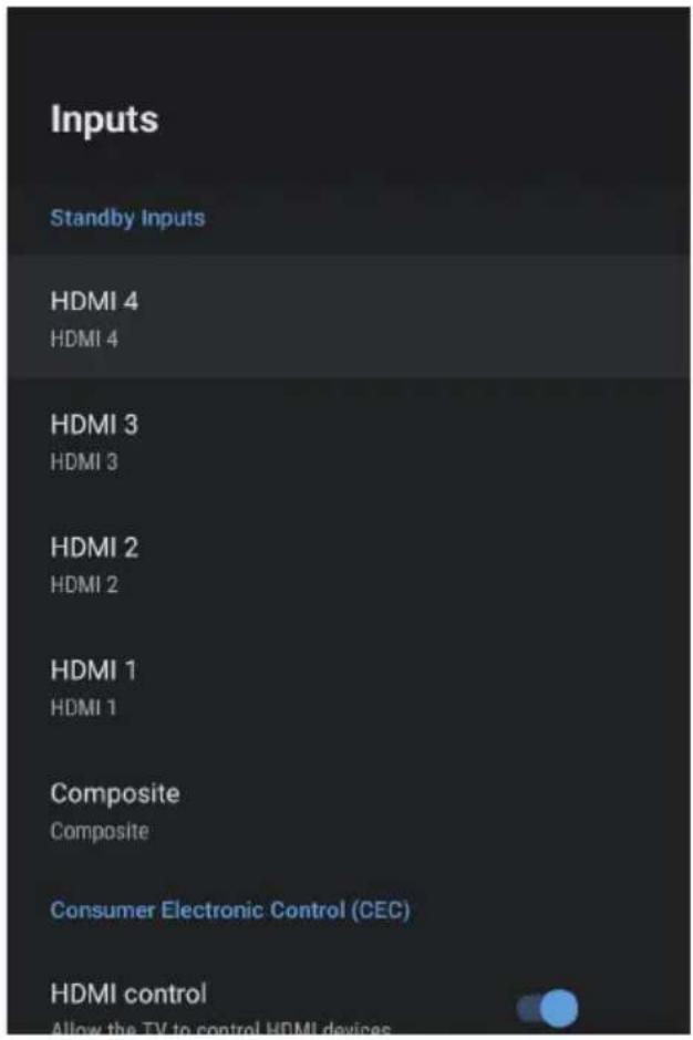 Inputs Standby Inputs HDMI 4 HDMI 4 HDMI 3 HDMI 3 HDMI 2 HDMI 2 HDMI 1 HDMI 1 Composite Composite Consumer Electronic Control (CEC) HDMI control Allow the TV to control HDMI devices