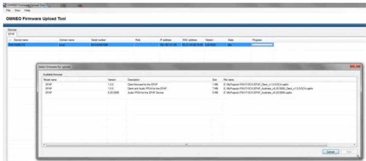 OMNEO Firmware Upload Tool File View Help OMNEO Firmware Upload Tool Devices EPAP Device name Domain name Serial number Rule IP address MAC address Version State Progress EPAP REMOTE Total 001CA48745 192 192 19.125 00.17.44.06 19.88 0.09.0002 title Select firmware for upload Available firmware Model name Version Description Size File name EPAP 1:0 Client firmware for the EPAP 1 KB E:\MyProjector\FWUT-OCA\EPAP_Clent_x1.0.OCA.capfx EPAP 1:0 Client and Audio FPGA for the EPAP 7 KB E:\MyProjector\FWUT-OCA\EPAP_Audinate_x5.20.5838_Clent_x1.0.OCA.capfx EPAP 6.20.5838 Audio FPGA for the EPAP Device 5 KB E:\MyProjector\FWUT-OCA\EPAP_Audinate_x6.20.5838.capfx Cancel Save