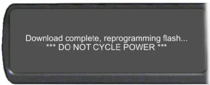 Download complete, reprogramming flash... *** DO NOT CYCLE POWER ***