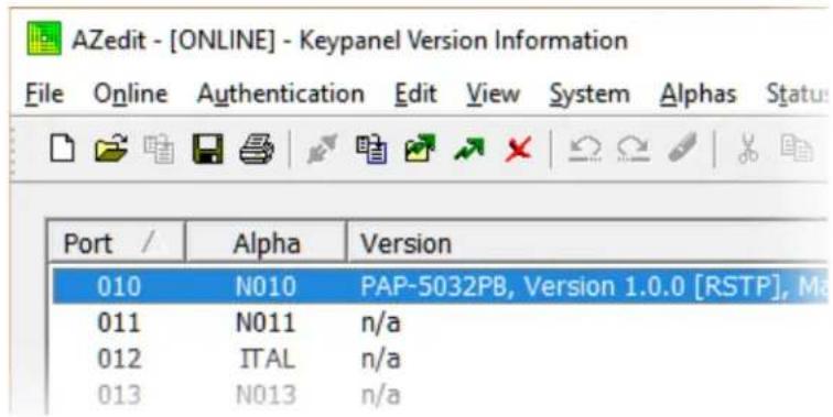 AZedit - [ONLINE] - Keypanel Version Information File Online Authentication Edit View System Alphas Status Port / Alpha Version 010 N010 PAP-5032PB, Version 1.0.0 [RSTP], Ma 011 N011 n/a 012 ITAL n/a 013 N013 n/a