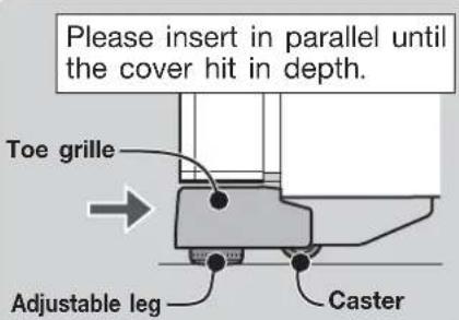 Please insert in parallel until the cover hit in depth. Toe grille Adjustable leg Caster