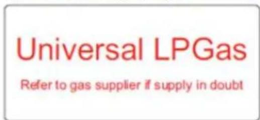 Universal LPGas Refer to gas supplier if supply in doubt