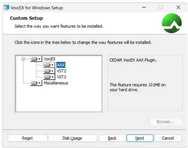 VoicEX for Windows Setup Custom Setup Select the way you want features to be installed. Click the icons in the tree below to change the way features will be installed. CEDAR VoicEX AAX Plugin. This feature requires 101MB on your hard drive. Browse... Reset Disk Usage Back Next Cancel