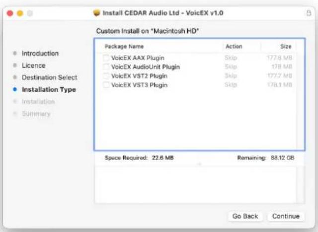 Install CEDAR Audio Ltd - VoicEX v1.0 Custom Install on "Macintosh HD" Package Name Action Size □ VoicEX AAX Plugin Skip 177.8 MB □ VoicEX AudioUnit Plugin Skip 178 MB □ VoicEX VST2 Plugin Skip 177.7 MB □ VoicEX VST3 Plugin Skip 178.1 MB Space Required: 22.6 MB Remaining: 88.12 GB Go Back Continue