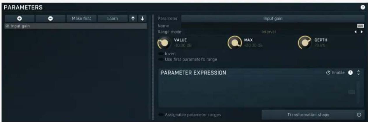 PARAMETERS Input gain Parameter Input gain Name Range mode Interval VALUE -10.00 dB MAX -20.00 dB DEPTH 70.8% Invert Use first parameter's range PARAMETER EXPRESSION Enable Assignable parameter ranges Transformation shape
