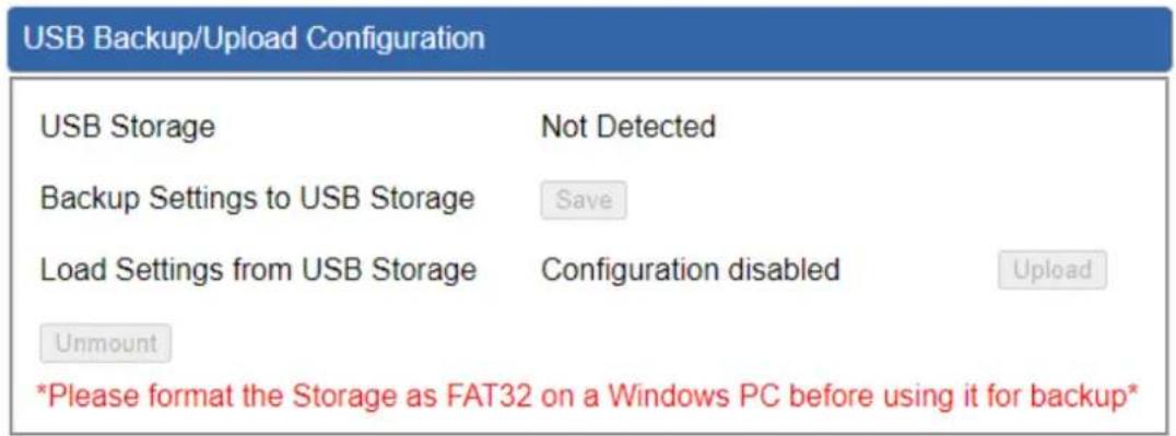 USB Backup/Upload Configuration USB Storage Not Detected Backup Settings to USB Storage Save Load Settings from USB Storage Configuration disabled Upload Unmount *Please format the Storage as FAT32 on a Windows PC before using it for backup*