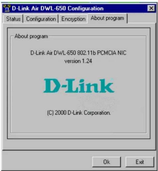 D-Link Air DWL-650 Configuration Status | Configuration | Encryption | About program | About program D-Link Air DWL-650 802.11b PCMCIA NIC version 1.24 D-Link (C) 2000 D-Link Corporation. Ok Exit