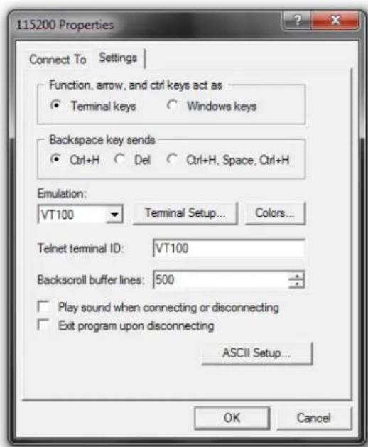 115200 Properties Connect To Settings Function, arrow, and ctrl keys act as • Terminal keys ○ Windows keys Backspace key sends • Ctrl+H ○ Del ○ Ctrl+H, Space, Ctrl+H Emulation: VT100 ▼ Terminal Setup... Colors... Telnet terminal ID: VT100 Backscroll buffer lines: 500 □ Play sound when connecting or disconnecting □ Exit program upon disconnecting ASCII Setup... OK Cancel