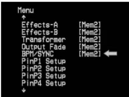 Menu ↑ Effects-A [Mem2] Effects-B [Mem2] Transformer [Mem2] Output Fade [Mem2] BPM/SYNC [Mem2] PinP1 Setup PinP2 Setup PinP3 Setup PinP4 Setup ↓