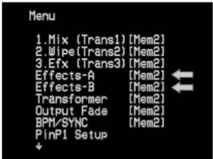Menu 1.Mix (Trans1) [Mem2] 2.Wipe(Trans2) [Mem2] 3.Efx (Trans3) [Mem2] Effects-A [Mem2] Effects-B [Mem2] Transformer [Mem2] Output Fade [Mem2] BPM/SYNC [Mem2] PinP1 Setup ↓
