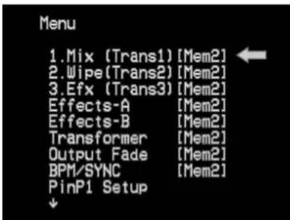 Menu 1.Mix (Trans1) [Mem2] 2.Wipe(Trans2) [Mem2] 3.Efx (Trans3) [Mem2] Effects-A [Mem2] Effects-B [Mem2] Transformer [Mem2] Output Fade [Mem2] BPM/SYNC [Mem2] PinP1 Setup