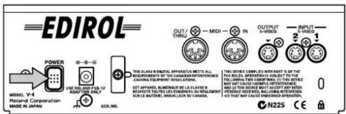 EDIROL POWER MODE, V-4 Roland Corporation MADE IN JAPAN USE NO. AND PUB-10 ADAPTER ONLY SER.NO. THIS CLASS B DIGITAL APPARATUS METS ALL REQUIREMENTS OF THIS CANADIAN INTERFERENCE CAVING EQUIPMENT REGULATIONS CET APPANTS, NUMERQUE DE LA CLASSE B RESPECTE TUTURES LES CHARGNES DU REJALMENT SOUR LE MATÈNEUR, BAUGUA LEUR IN CANADA. OUTPUT 5+VIDEO IN 2+1 OUTPUT 5+VIDEO INPUT 2+1 THIS DEVICE COMPLIES WITH PART IS OF THE PECK RULES OPERATIONS UNITS TO THE TOLERING THIS COMPONENTS IS THAT THEY MEES MAY NOT CAUSE CAMPOSAL INTERFERENCE. AND BY THIS DEVICE MAY ACCEPT ANY OTHER VEGETABLE RECEIVED, INCLUDING ANY EFFECT ICE THAT MAY CAUSE INSURED OPERATIONS. N225 CE N