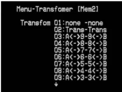 Menu-Transformer [Mem2] Transform 01:none -none 02:Trans-Trans 03:A<->9-9<->B 04:A<->8-8<->B 05:A<->7-7<->B 06:A<->6-6<->B 07:A<->5-5<->B 08:A<->4-4<->B 09:A<->3-3<->B