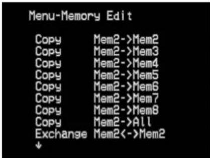 Menu-Memory Edit Copy Mem2->Mem2 Copy Mem2->Mem3 Copy Mem2->Mem4 Copy Mem2->Mem5 Copy Mem2->Mem6 Copy Mem2->Mem7 Copy Mem2->Mem8 Copy Mem2->All Exchange Mem2<->Mem2