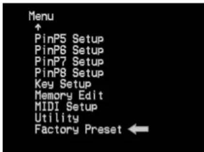 Menu ↑ PinP5 Setup PinP6 Setup PinP7 Setup PinP8 Setup Key Setup Memory Edit MIDI Setup Utility Factory Preset ←