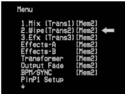 Menu 1.Mix (Trans1) [Mem2] 2.Wipe(Trans2) [Mem2] 3.Efx (Trans3) [Mem2] Effects-A [Mem2] Effects-B [Mem2] Transformer [Mem2] Output Fade [Mem2] BPM/SYNC [Mem2] PinP1 Setup ↓