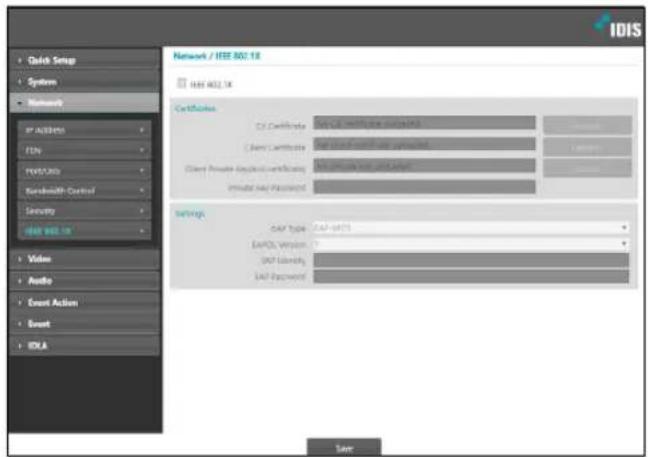 IDIS • Data Setup • System • Network IP ACCESS FEN RAT/RAT Bandwidth Control Security IBM 802.1X • Video • Audio • Event Action • Event • IDLA Network / IEEE 802.1X IBM 802.1X Certificates C:\ Certificate Client Certificate Client Private Account certificate Private key Password Settings GAP Type: GAP-6475 GAPD Version: GAP Identity: GAP Password: Save