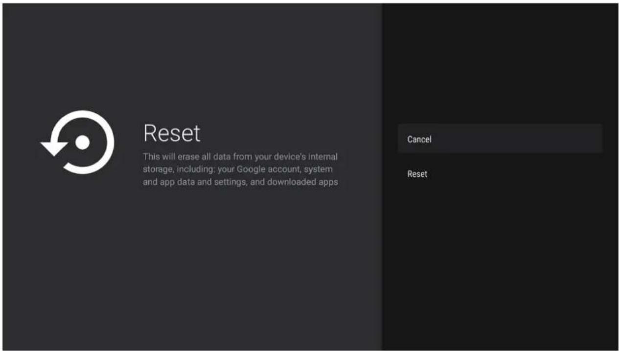 Reset This will erase all data from your device's internal storage, including: your Google account, system and app data and settings, and downloaded apps Cancel Reset