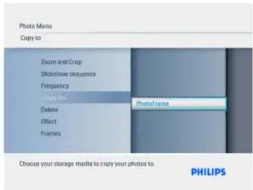 Photo Menu Copy to Zoom and Crop Slideshow sequence Frequency Delete Delete Effect Frames PhotoFrame Choose your storage media to copy your photos to. PHILIPS