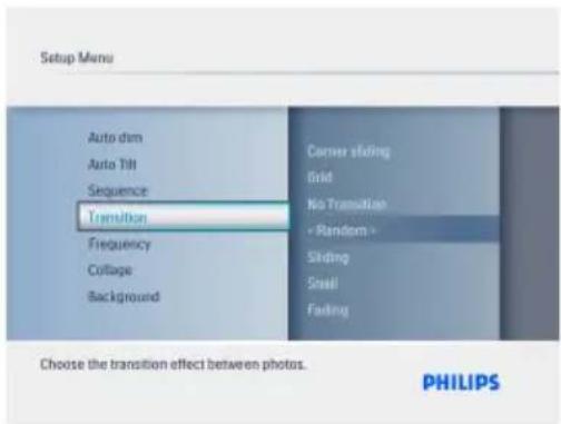 Setup Menu Auto dim Auto Tilt Sequence Transition Frequency Collage Background Corner shifting Bold No Transition - Random > Sliding Small Fading Choose the transition effect between photos. PHILIPS