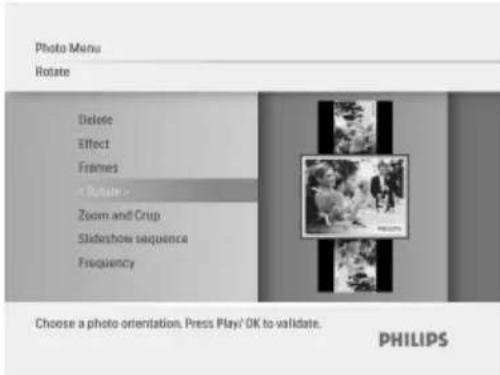 Photo Menu Rotate Delete Effect Frames • Drop Zoom and Grup Slidershow sequence Frequency Choose a photo orientation. Press Play/ OK to validate. PHILIPS