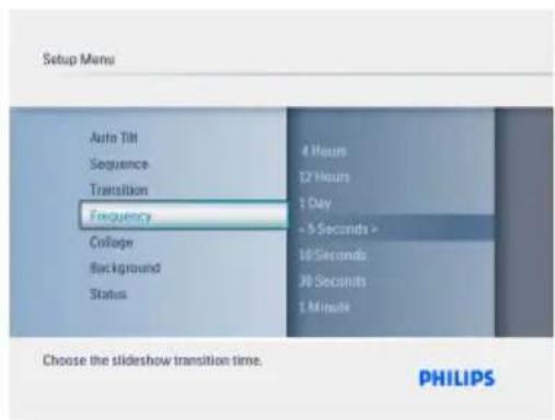 Setup Menu Auto Tilt Sequence Transition Frequency College Background Status 4 Hours 12 Hours 1 Day > 5 Seconds > 10 Seconds JB Seconds 1 Minute Choose the slideshow transition time. PHILIPS