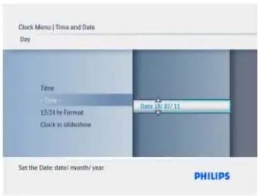 Clock Menu | Time and Date Day Time Date 12/24 hr Format Clock in slideshove Date 18/07/11 Set the Date: date/month/year PHILIPS