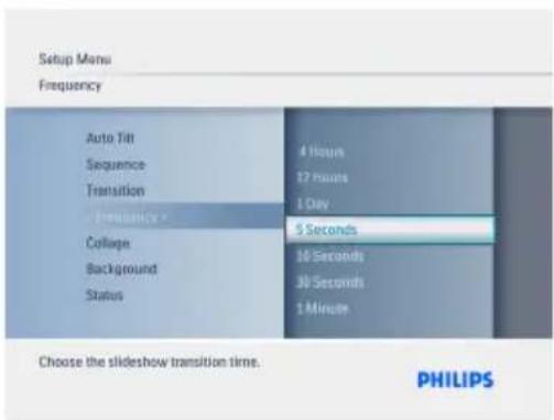Setup Menu Frequency Auto Tilt Sequence Transition Frequency Collage Background Status 4 Hours 17 hours 1 Day 5 Seconds 30 Seconds 30 Seconds 1 Minute Choose the slideshow transition time. PHILIPS