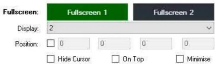 Fullscreen: Fullscreen 1 Fullscreen 2 Display: 2 Position: 0 0 0 0 Hide Cursor On Top Minimise