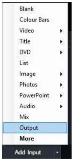 Blank Colour Bars Video Title DVD List Image Photos PowerPoint Audio Mix Output More Add Input