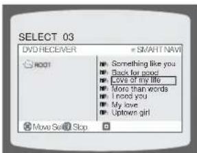 SELECT 03 DVD RECEIVER = SMART NAVI ROOT Something like you Back for poor Love of my life More than words I love you My love Uptown girl Move Sell Stop