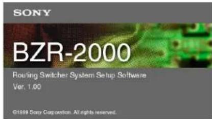 SONY BZR-2000 Routing Switcher System Setup Software Ver. 1.00 ©1999 Sony Corporation. All rights reserved.