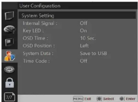 User Configuration System Setting Internal Signal : Off Key LED : On OSD Time : 10 Sec. OSD Position : Left System Data : Save to USB Time Code : Off