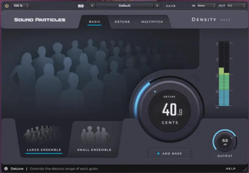 100 % Default SAVE IN Stereo OUT 73.2 SOUND PARTICLES BASIC DETUNE MULTIPITCH DENSITY VST3 DETUNE 40.9 CENTS LARGE ENSEMBLE SMALL ENSEMBLE ADD BASS OUTPUT Detune | Controls the detune range of each grain HELP