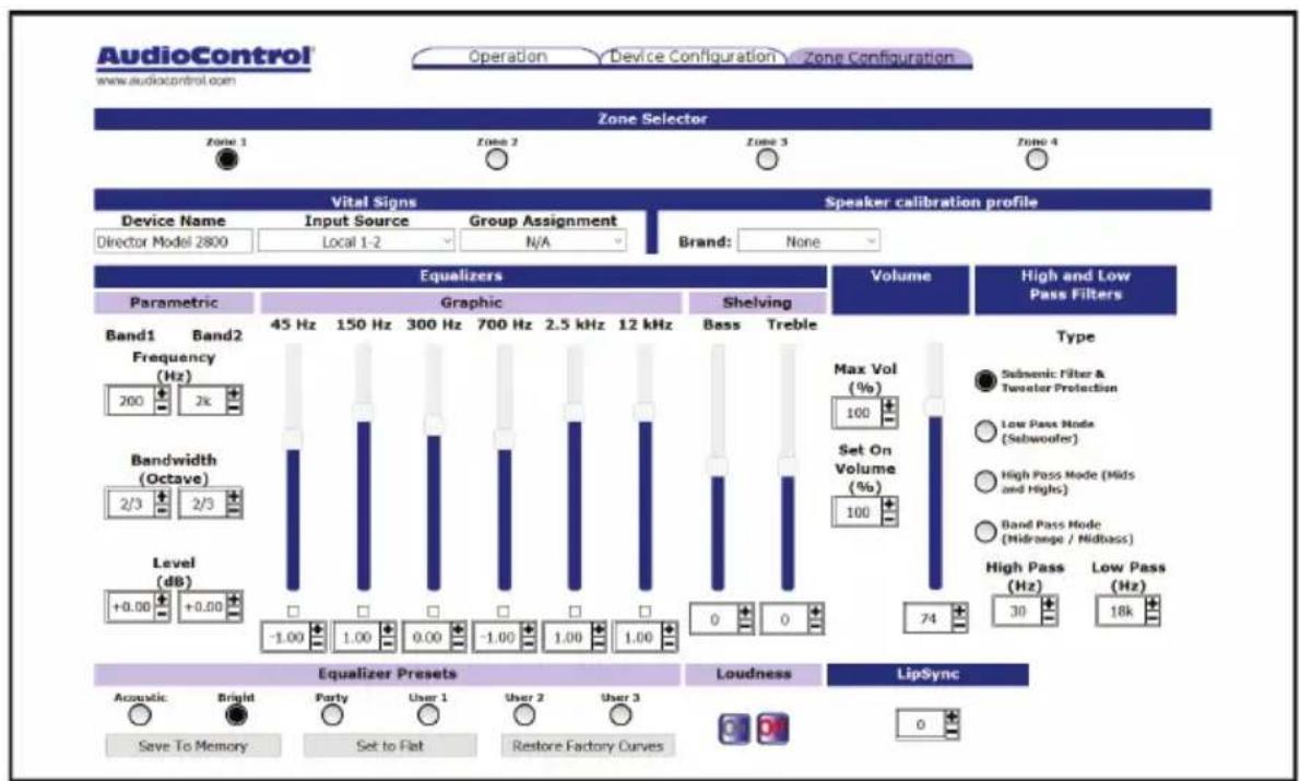 AudioControl www.audiocontrol.com Operation Device Configuration Zone Configuration Zone Selector Zone 1 Zone 2 Zone 3 Zone 4 Vital Signs Device Name Input Source Group Assignment Director Model 2800 Local 1-2 N/A Brand: None Speaker calibration profile Equalizers Parametric Graphic Shelving Volume High and Low Pass Filters Band1 Band2 Frequency (Hz) 45 Hz 150 Hz 300 Hz 700 Hz 2.5 kHz 12 kHz Bass Treble 200 2k Bandwidth (Octave) Max Vol (%) 2/3 2/3 Set On Volume (%) Level (dB) 100 +0.00 +0.00 0 1.00 -1.00 1.00 1.00 1.00 0 0 -1.00 1.00 0.00 -1.00 1.00 1.00 0 74 High Pass (Hz) Low Pass (Hz) Equalizer Presets Loudness LipSync Acoustic Bright Party User 1 User 2 User 3 Save To Memory Set to Flat Restore Factory Curves 0
