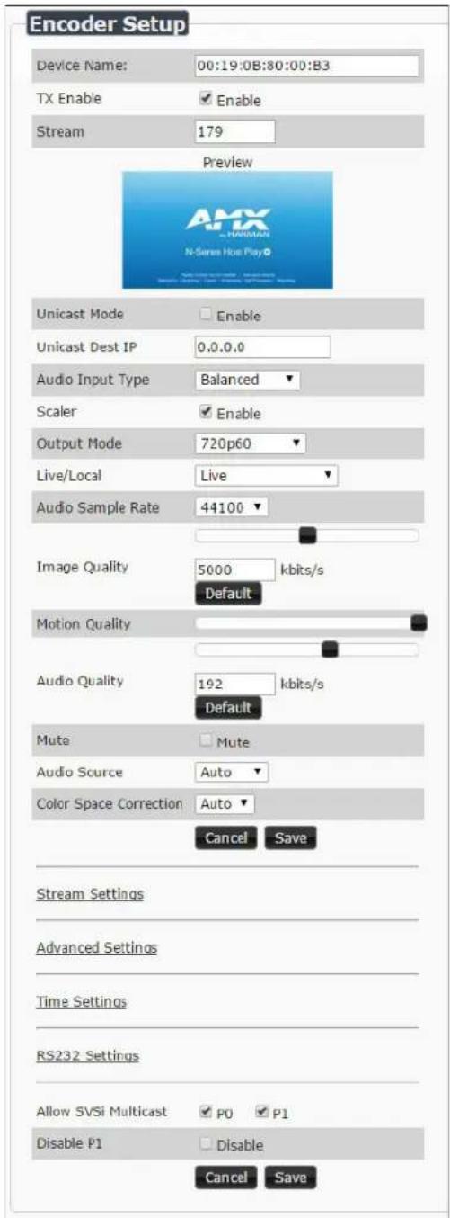 Encoder Setup Device Name: 00:19:0B:80:00:B3 TX Enable ✓ Enable Stream 179 Preview AMX N-Series Hoo Play® Unicast Mode ✓ Enable Unicast Dest IP 0.0.0.0 Audio Input Type Balanced ✓ Scaler ✓ Enable Output Mode 720p60 ✓ Live/Local Live ✓ Audio Sample Rate 44100 ✓ Image Quality 5000 kbits/s Default Moti…